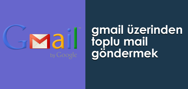 gmail ile toplu mail gönderme